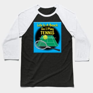 Life Is A Beach So I Play Tennis Baseball T-Shirt